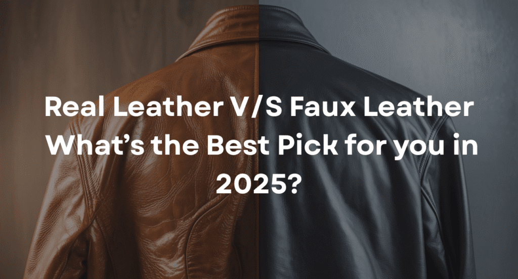 Real Leather Vs Faux Leather What’s the Best Pick for you in 2025